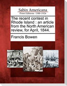The Recent Contest in Rhode Island: An Article from the North American Review, for April, 1844.