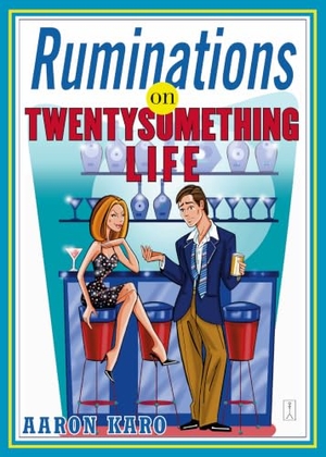 Karo, Aaron. Ruminations on Twentysomething Life. Simon & Schuster, 2005.