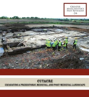 Gregory, Richard. Cutacre - Excavating a prehistoric, medieval, and post-medieval landscape. Oxford Archaeology North, 2019.