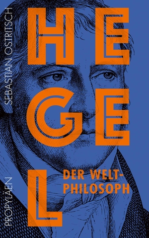 Sebastian Ostritsch. Hegel - Der Weltphilosoph. Propyläen Verlag, 2020.