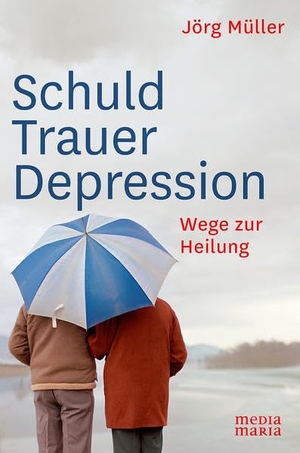 Müller, Jörg. Schuld Trauer Depression - Wege zur Heilung. Media Maria, 2016.