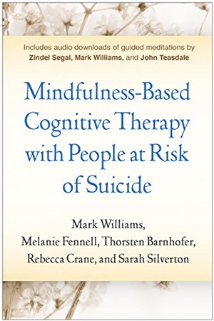 Williams, Mark / Fennell, Melanie et al. Mindfulness-Based Cognitive Therapy with People at Risk of Suicide - Working with People at Risk of Suicide. Guilford Publications, 2017.