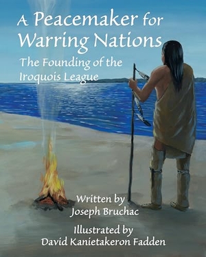 Bruchac, Joseph. A Peacemaker for Warring Nations - The Founding of the Iroquois League. World Wisdom Books, 2021.