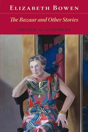 Bowen, Elizabeth. The Bazaar and Other Stories. Edinburgh University Press, 2008.