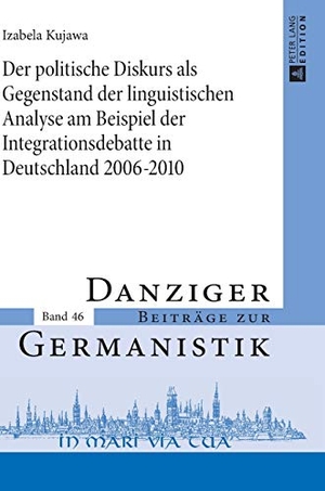 Kujawa, Izabela. Der politische Diskurs als Gegenstand der linguistischen Analyse am Beispiel der Integrationsdebatte in Deutschland 2006¿2010. Peter Lang, 2014.