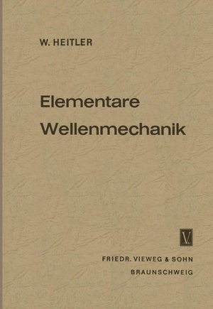 Heitler, Walter. Elementare Wellenmechanik - Mit Anwendungen auf die Quantenchemie. Vieweg+Teubner Verlag, 1961.