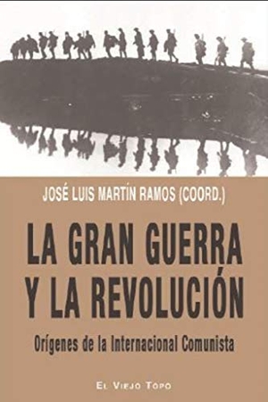 Martín Ramos, José Luis / Erice, Francisco et al. La Gran Guerra y la revolución : orígenes de la Internacional Comunista. Ediciones de Intervención Cultural, 2019.