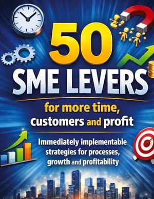 Mikulaschek, Dominik. 50 SME levers for more time, customers and profit - Immediately implementable strategies for processes, growth and profitability. tredition, 2026.