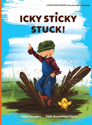 Saunders, Tanya. Icky Sticky Stuck! - come join the fun and games on the farm while practicing 'learning to listen' sounds. AVID Language, 2023.