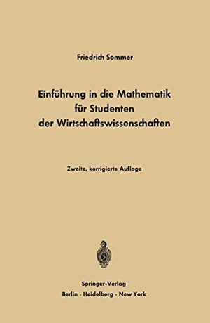 Sommer, Friedrich. Einführung in die Mathematik für Studenten der Wirtschaftswissenschaften - Für Studenten der Wirtschaftswissenschaften. Springer Berlin Heidelberg, 2012.