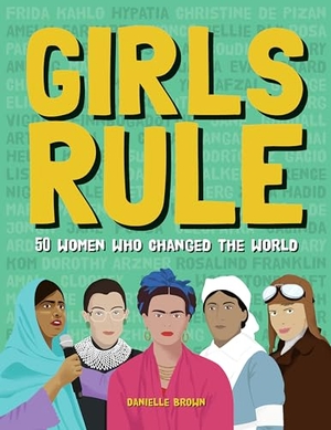 Brown, Danielle. Girls Rule - 50 Women Who Changed the World. Button Books, 2024.