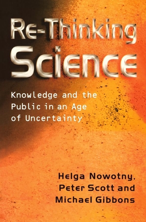 Nowotny, Helga / Scott, Peter et al. Re-Thinking Science - Knowledge and the Public in an Age of Uncertainty. Polity Press, 2001.