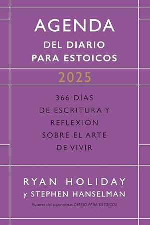 Holiday, Ryan / Stephen Hanselman. Diario Para Estoicos - Agenda Limited Edition (Daily Stoic Journal Spanish Edition) - 366 Días de Escritura Y Reflexión Sobre El Arte de Vivir. Editorial Reverte, 2024.