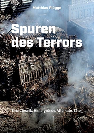 Plügge, Matthias. Spuren des Terrors - Eine Chronik: Hintergründe, Attentate, Täter. BoD - Books on Demand, 2024.
