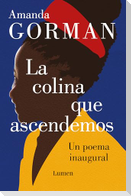 La Colina Que Ascendemos: Un Poema Inaugural / The Hill We Climb: An Inaugural Poem for the Country