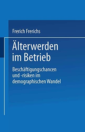 Frerichs, Frerich. Älterwerden im Betrieb - Beschäftigungschancen und -risiken im demographischen Wandel. VS Verlag für Sozialwissenschaften, 1998.