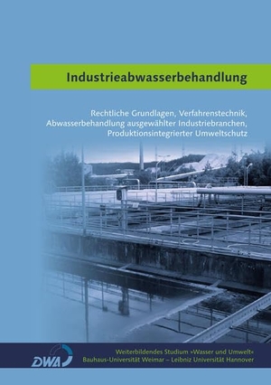 Weiterbild. Studium Wasser und Umwelt (Hrsg.). Industrieabwasserbehandlung - Rechtliche Grundlagen, Verfahrenstechnik, Abwasserbehandlung ausgewählter Industriebranchen, Produktionsintegrierter Umweltschutz. Bauhaus-Universität, 2013.