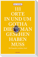 111 Orte in und um Gotha, die man gesehen haben muss