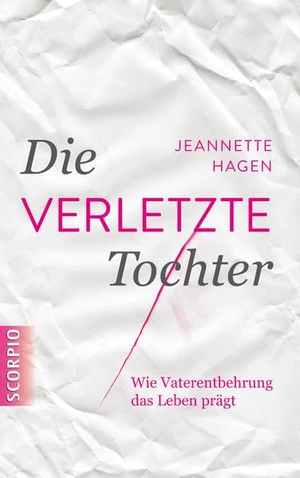 Hagen, Jeannette. Die verletzte Tochter - Wie Vaterentbehrung das Leben prägt. Scorpio Verlag, 2015.