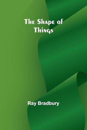Bradbury, Ray. The shape of things. Alpha Edition, 2023.