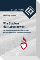 Wie Glauben das Leben bewegt