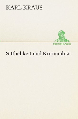 Kraus, Karl. Sittlichkeit und Kriminalität. TREDITION CLASSICS, 2012.