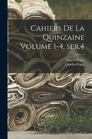 Péguy, Charles / Péguy Marcel. Cahiers de la quinzaine Volume 1-4, ser.4. LEGARE STREET PR, 2022.
