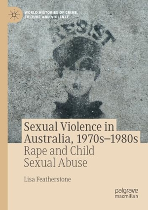 Featherstone, Lisa. Sexual Violence in Australia, 1970s¿1980s - Rape and Child Sexual Abuse. Springer International Publishing, 2022.