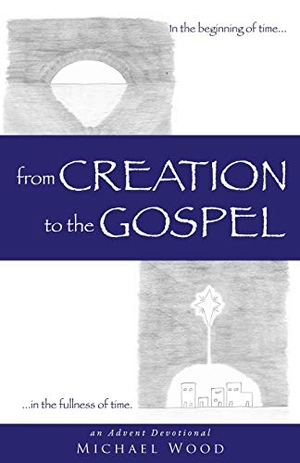 Wood, Michael. from Creation to the Gospel. Xulon Press, 2016.