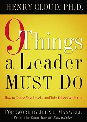Cloud, Henry. 9 Things a Leader Must Do - How to Go to the Next Level--And Take Others with You. Thomas Nelson, 2006.