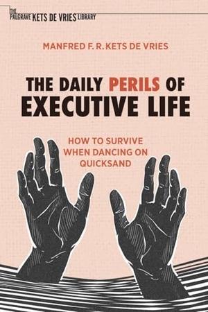 Kets De Vries, Manfred F. R.. The Daily Perils of Executive Life - How to Survive When Dancing on Quicksand. Springer International Publishing, 2023.