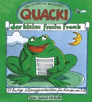 Wagner, Elisabeth. Quacki, der kleine, freche Frosch - 37 lustige Klanggeschichten für Kinder von 3 - 8. Don Bosco Medien GmbH, 2019.