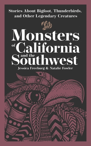 Freeburg, Jessica / Natalie Fowler. Monsters of California and the Southwest - Stories about Bigfoot, Thunderbirds, and Other Legendary Creatures. Adventurekeen Publishing, 2026.