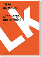 ¿Tan largo me lo fiáis?