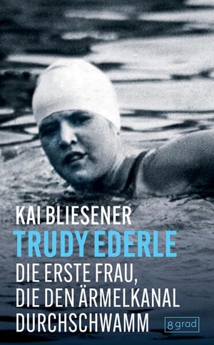 Bliesener, Kai. Trudy Ederle - Die erste Frau, die den Ärmelkanal durchschwamm. 8 grad verlag GmbH & Co., 2026.