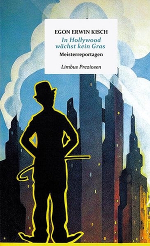 Kisch, Egon Erwin. In Hollywood wächst kein Gras - Vier Meisterreportagen. Limbus Verlag, 2023.