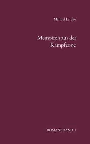 Lerche, Manuel. Memoiren aus der Kampfzone - Romane Band 3. Buchschmiede, 2026.