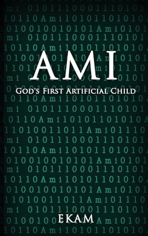 Ekam. Ami - God's First Artificial Child. MindStir Media, 2025.