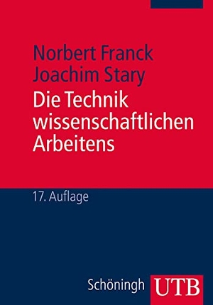 Franck, Norbert / Joachim Stary. Die Technik wissenschaftlichen Arbeitens - Eine praktische Anleitung. UTB GmbH, 2013.