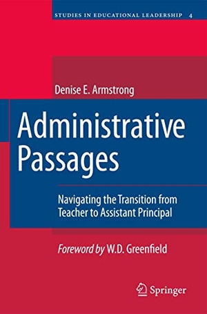 Armstrong, Denise. Administrative Passages - Navigating the Transition from Teacher to Assistant Principal. Springer, 2009.