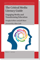 The Critical Media Literacy Guide: Engaging Media and Transforming Education