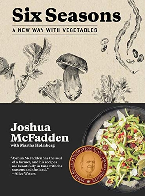Mcfadden, Joshua / Martha Holmberg. Six Seasons - A New Way with Vegetables. Workman Publishing, 2017.