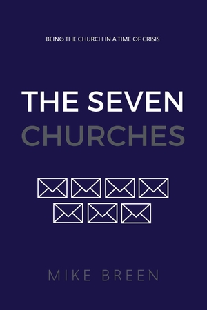 Breen, Mike. The Seven Churches - Being the church in a time of crisis. 3DM international, 2020.