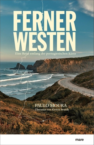 Moura, Paulo. Ferner Westen - Eine Reise entlang der portugiesischen Küste. mareverlag GmbH, 2022.