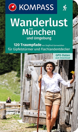 Garnweidner, Siegfried. KOMPASS Wanderlust München und Umgebung - 120 Traumpfade für Gipfelstürmer und Flachlandentdecker. Mit GPX-Daten zum Download.. Kompass Karten GmbH, 2021.