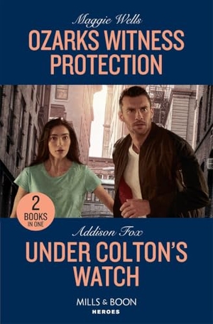 Wells, Maggie / Addison Fox. Ozarks Witness Protection / Under Colton's Watch - Ozarks Witness Protection (Arkansas Special Agents) / Under Colton's Watch (The Coltons of New York). HarperCollins, 2023.