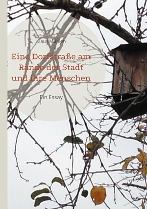 Mühlen, Klaus. Eine Dorfstraße am Rande der Stadt und ihre Menschen - Ein Essay. Books on Demand, 2024.