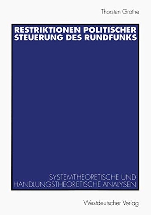 Grothe, Thorsten. Restriktionen politischer Steuerung des Rundfunks - Systemtheoretische und handlungstheoretische Analysen. VS Verlag für Sozialwissenschaften, 2000.