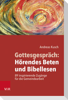 Gottesgespräch: Hörendes Beten und Bibellesen