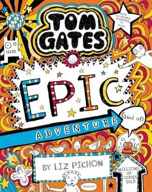 Pichon, Liz. Tom Gates 13: Epic Adventure (kind of). Scholastic Ltd., 2019.